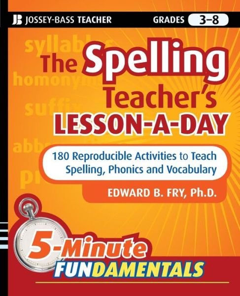 Cover for Fry, Edward B. (Laguna Beach, California) · The Spelling Teacher's Lesson-a-Day: 180 Reproducible Activities to Teach Spelling, Phonics, and Vocabulary - JB-Ed: 5 Minute FUNdamentals (Taschenbuch) (2010)