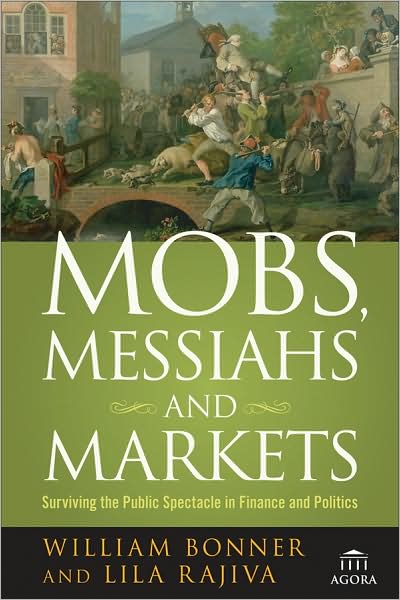 Cover for William Bonner · Mobs, Messiahs, and Markets: Surviving the Public Spectacle in Finance and Politics - Agora Series (Paperback Book) (2009)