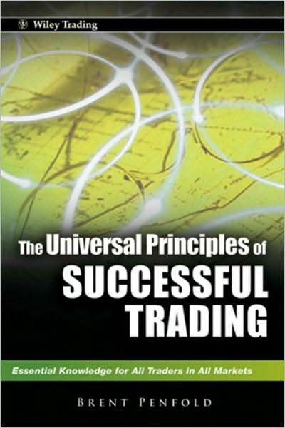 Cover for Penfold, Brent (Sydney, Australia) · The Universal Principles of Successful Trading: Essential Knowledge for All Traders in All Markets - Wiley Trading (Hardcover Book) (2010)