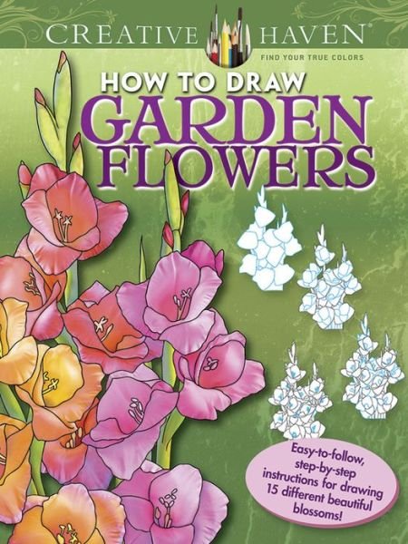Cover for Marty Noble · Creative Haven How to Draw Garden Flowers: Easy-To-Follow, Step-by-Step Instructions for Drawing 15 Different Beautiful Blossoms - Creative Haven (Paperback Bog) (2016)