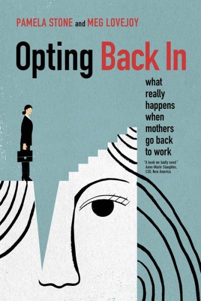 Cover for Pamela Stone · Opting Back In: What Really Happens When Mothers Go Back to Work (Hardcover Book) (2019)