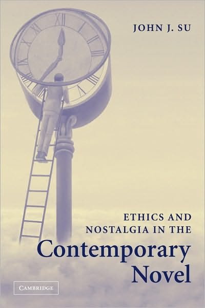 Cover for Su, John J. (Marquette University, Wisconsin) · Ethics and Nostalgia in the Contemporary Novel (Pocketbok) (2009)
