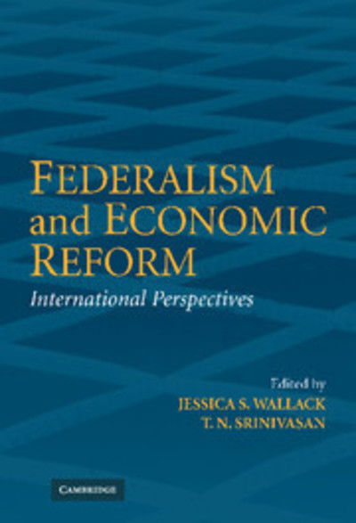 Federalism and Economic Reform: International Perspectives - T N Srinivasan - Books - Cambridge University Press - 9780521855808 - January 9, 2006