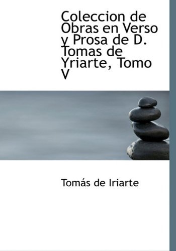 Cover for Tomas De Iriarte · Coleccion De Obras en Verso Y Prosa De D. Tomas De Yriarte, Tomo V (Paperback Book) [Spanish, Lrg edition] (2008)