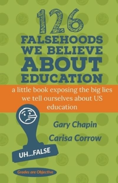 Cover for Carisa Corrow · 126 Falsehoods We Believe About Education (Paperback Book) (2021)