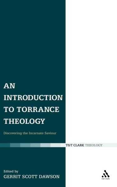 Cover for Gerrit Dawson · An Introduction to Torrance Theology: Discovering the Incarnate Saviour (Hardcover Book) (2007)