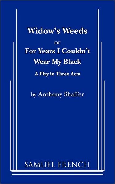 Cover for Anthony Shaffer · Widow's Weeds or for Years I Couldn't Wear My Black (Paperback Book) (2012)