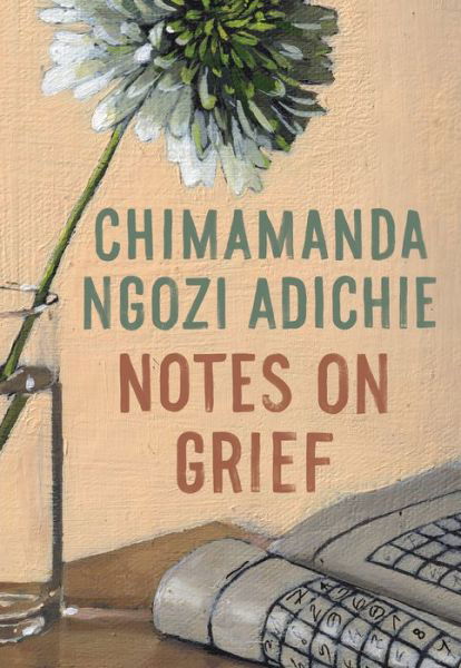 Cover for Chimamanda Ngozi Adichie · Notes on Grief (Hardcover bog) (2021)