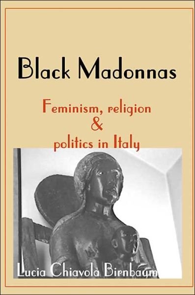 Cover for Lucia Birnbaum · Black Madonnas: Feminism, Religion &amp; Politics in Italy (Taschenbuch) (2000)
