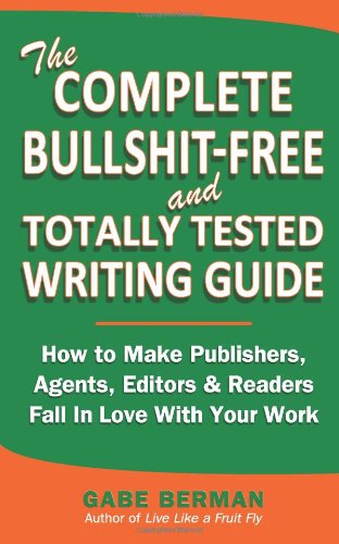 Cover for Gabe Berman · The Complete Bullshit-free and Totally Tested Writing Guide: How to Make Publishers, Agents, Editors &amp; Readers Fall in Love with Your Work (Paperback Book) (2013)