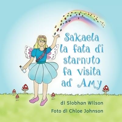 Cover for Siobhan Amelia Wilson · Sakaela la Fata Di Starnuto Fa Visita Ad Amy (Buch) (2022)