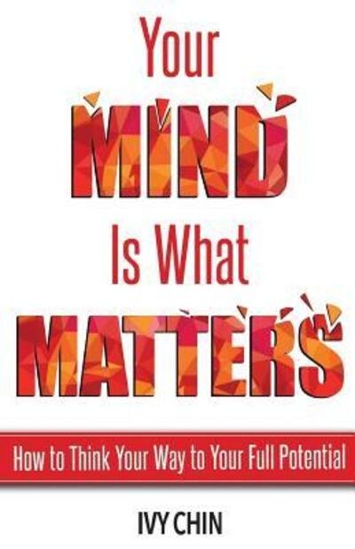Cover for Ivy Chin · Your Mind Is What Matters : How to Think Your Way to Your Full Potential (Paperback Bog) (2018)