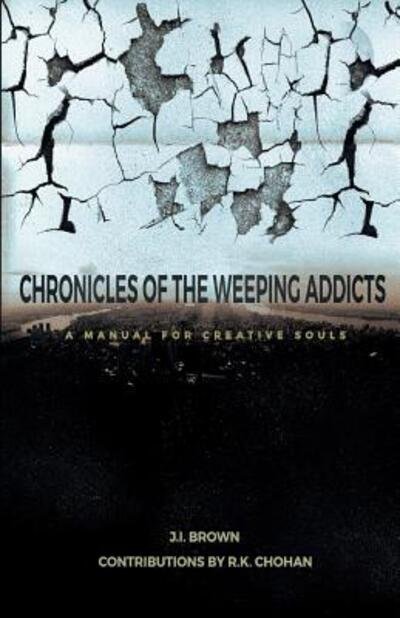 Cover for J I Brown · Chronicles Of The Weeping Addicts : A Manual For Creative Souls (Paperback Bog) (2016)