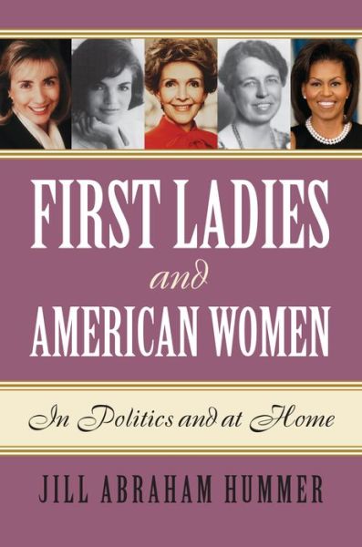 Cover for Jill Abraham Hummer · First Ladies and American Women: In Politics and at Home (Gebundenes Buch) (2017)