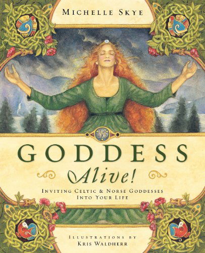 Cover for Michelle Skye · Goddess Alive!: Inviting Celtic &amp; Norse Goddesses into Your Life (Paperback Book) [1st edition] (2007)