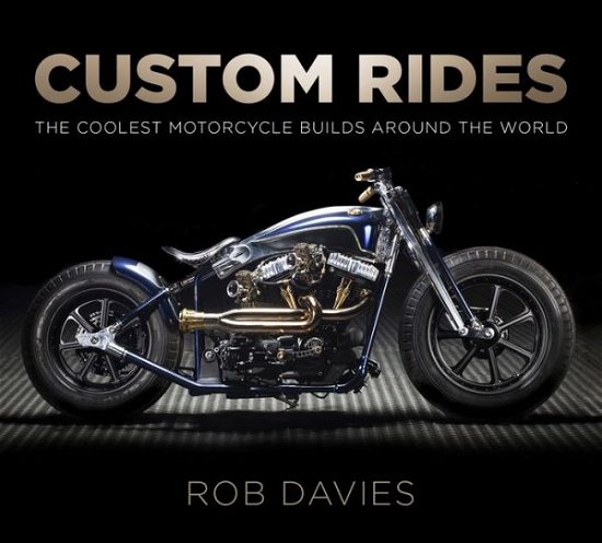 Cover for Robert Davies · Custom Rides: The Coolest Motorcycle Builds Around the World (Paperback Book) (2018)