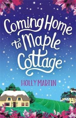 Cover for Holly Martin · Coming Home to Maple Cottage: The perfect cosy feel good romance (Paperback Bog) (2019)
