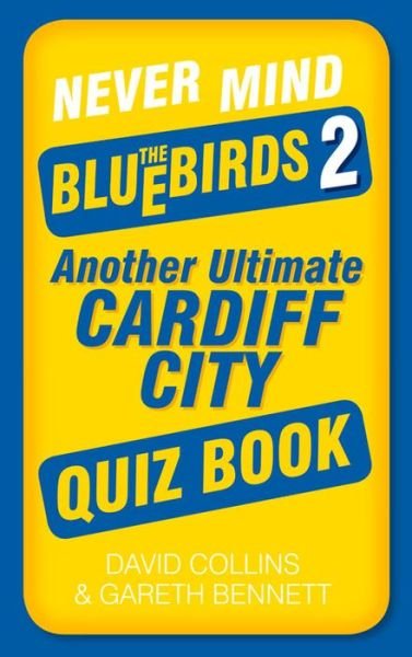 Cover for David Collins · Never Mind the Bluebirds 2: Another Ultimate Cardiff City Quiz Book (Paperback Bog) (2013)