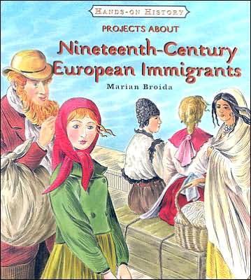 Projects About Nineteenth-century European Immigrants (Hands-on History) - Marian Broida - Książki - Cavendish Square Publishing - 9780761419808 - 30 stycznia 2007