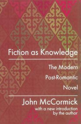 Fiction as Knowledge: Modern Post-romantic Novel - John McCormick - Kirjat - Taylor & Francis Inc - 9780765804808 - lauantai 31. lokakuuta 1998