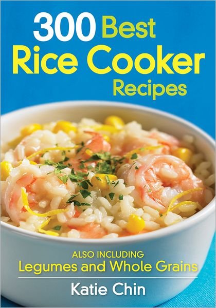 Cover for Katie Chin · 300 Best Rice Cooker Recipes (Paperback Book) (2012)