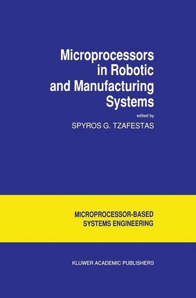 Cover for Tzafestas · Microprocessors in Robotic and Manufacturing Systems - Intelligent Systems, Control and Automation: Science and Engineering (Inbunden Bok) [1991 edition] (1991)