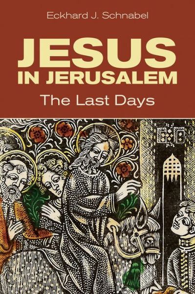 Cover for Eckhard J. Schnabel · Jesus in Jerusalem: The Last Days (Paperback Book) (2018)