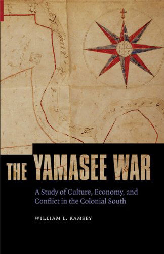 Cover for William L. Ramsey · The Yamasee War: A Study of Culture, Economy, and Conflict in the Colonial South - Indians of the Southeast (Paperback Book) (2010)