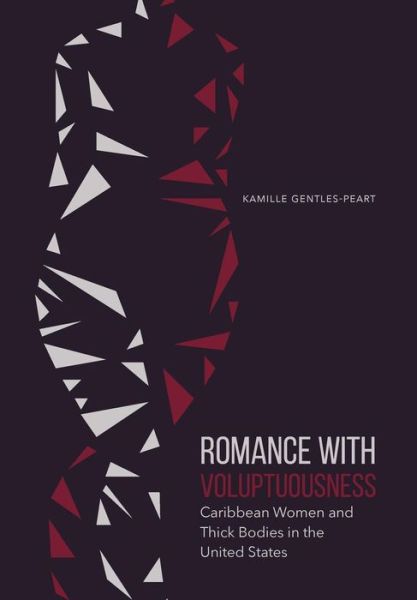Cover for Kamille Gentles-Peart · Romance with Voluptuousness: Caribbean Women and Thick Bodies in the United States - Expanding Frontiers: Interdisciplinary Approaches to Studies of Women, Gender, and Sexuality (Hardcover Book) (2016)