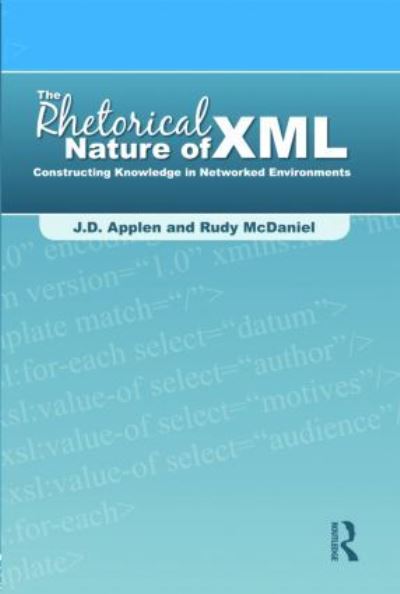 Cover for Applen, J.D. (University of Central Florida) · The Rhetorical Nature of XML: Constructing Knowledge in Networked Environments (Paperback Book) (2009)