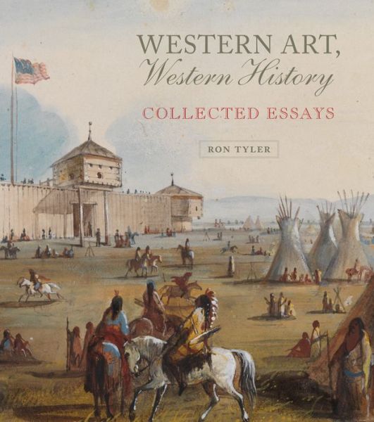 Cover for Ron Tyler · Western Art, Western History: Collected Essays - The Charles M. Russell Center Series on Art and Photography of the American West (Hardcover Book) (2019)