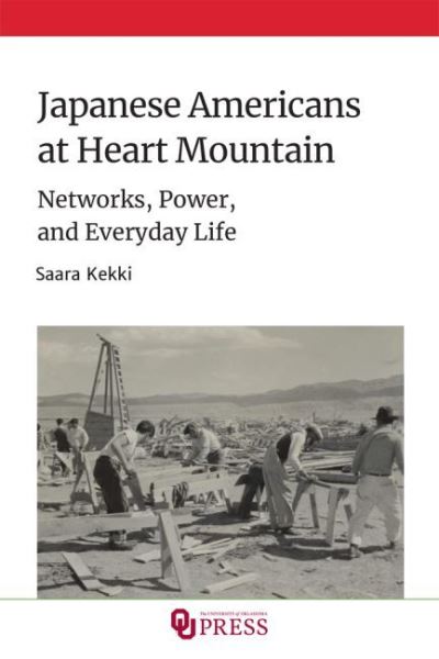 Cover for Saara Kekki · Japanese Americans at Heart Mountain: Networks, Power, and Everyday Life (Hardcover Book) (2023)