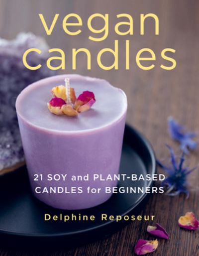 Vegan Candles: 21 Soy and Plant-based Candles for Beginners - Delphine Reposeur - Bøger - Stackpole Books - 9780811772808 - 2. april 2024