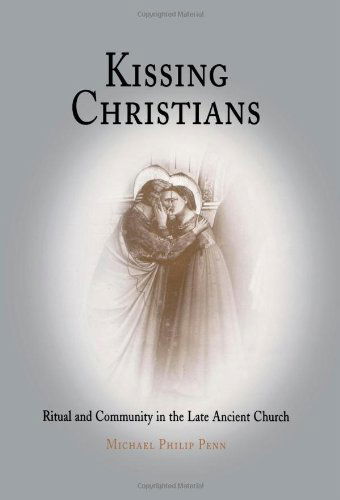 Cover for Michael Philip Penn · Kissing Christians: Ritual and Community in the Late Ancient Church - Divinations: Rereading Late Ancient Religion (Hardcover Book) (2005)