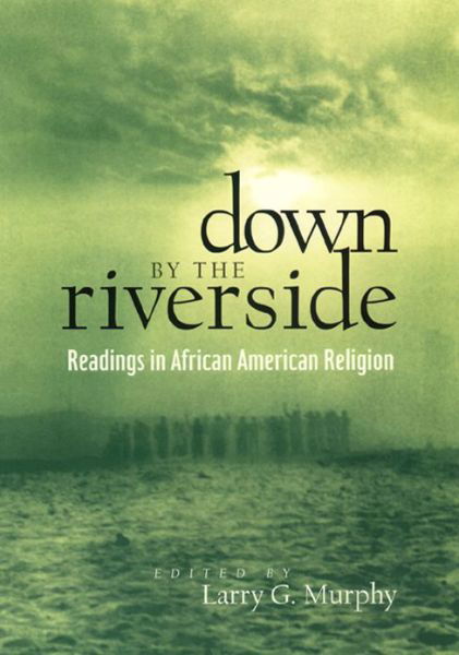 Down by the Riverside: Readings in African American Religion - Religion, Race, and Ethnicity - Charles Price - Kirjat - New York University Press - 9780814755808 - keskiviikko 1. marraskuuta 2000