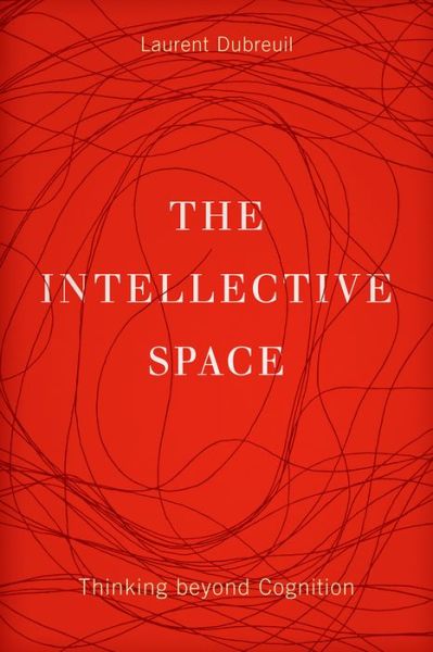 Cover for Laurent Dubreuil · The Intellective Space: Thinking beyond Cognition - Posthumanities (Hardcover Book) (2015)