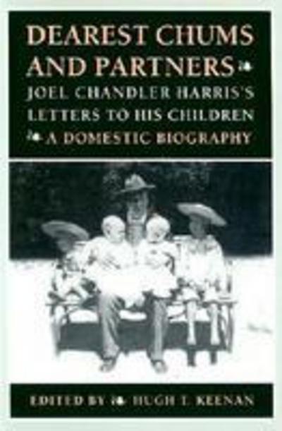 Cover for Joel Chandler Harris · Dearest Chums and Partners: Joel Chandler Harris's Letters to His Children - A Domestic Biography (Hardcover Book) [Annotated edition] (1993)