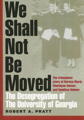 We Shall Not Be Moved: The Desegregation of the University of Georgia - Robert A. Pratt - Books - University of Georgia Press - 9780820327808 - September 1, 2005