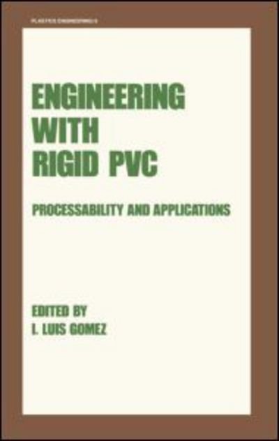 Cover for I L Gomez · Engineering with Rigid PVC: Processability and Applications - Plastics Engineering (Hardcover bog) (1984)