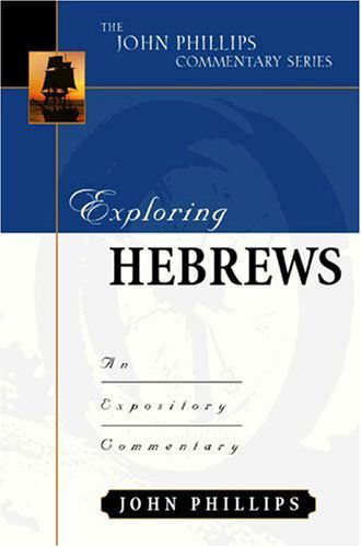 Exploring Hebrews – An Expository Commentary - John Phillips - Books - Kregel Publications,U.S. - 9780825434808 - December 13, 2002