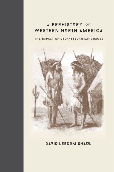 Cover for David Leedom Shaul · A Prehistory of Western North America: The Impact of Uto-Aztecan Languages (Hardcover Book) (2014)