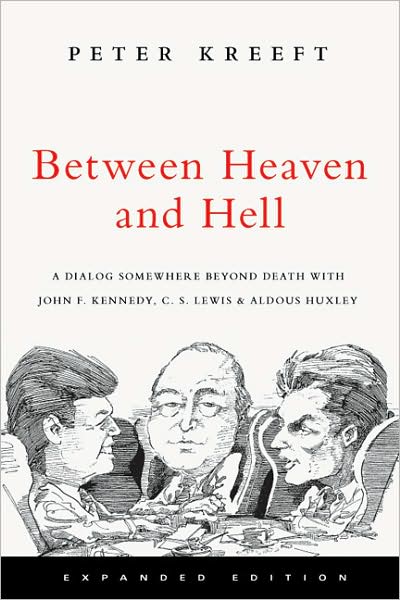 Cover for Peter Kreeft · Between Heaven and Hell: A Dialog Somewhere Beyond Death with John F. Kennedy, C. S. Lewis  Aldous Huxley (Paperback Book) [Expanded edition] (2008)