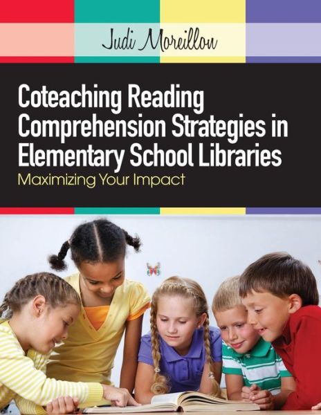 Cover for Judi Moreillon · Coteaching Reading Comprehension Strategies in Elementary School Libraries: Maximizing Your Impact (Paperback Book) (2013)