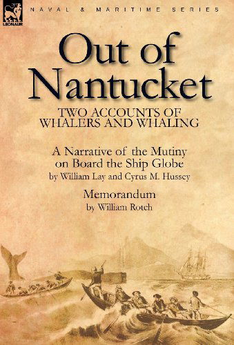 Out of Nantucket: Two Accounts of Whalers and Whaling - William Lay - Books - Leonaur Ltd - 9780857060808 - April 11, 2010