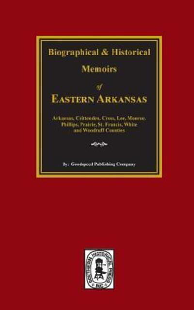 Cover for Goodspeed Publishing Company · The Goodspeed Biographical and Historical Memoirs of Eastern Arkansas (Hardcover Book) (2017)
