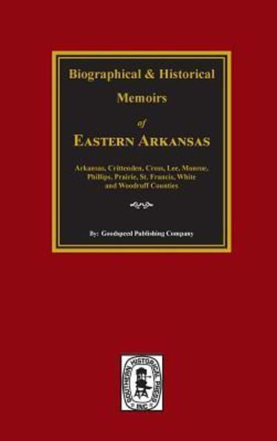 Cover for Goodspeed Publishing Company · The Goodspeed Biographical and Historical Memoirs of Eastern Arkansas (Inbunden Bok) (2017)