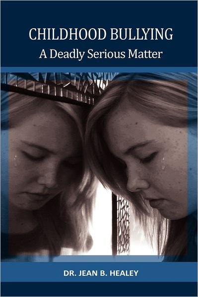 Dr. Jean B. Healey · Childhood Bullying: a Deadly Serious Matter (Paperback Bog) (2011)