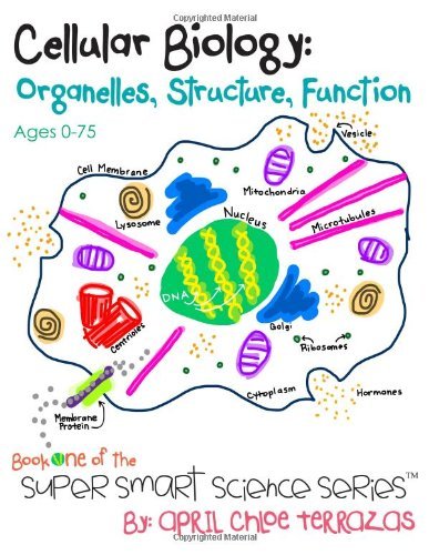 Cellular Biology: Organelles, Structure, Function - April Chloe Terrazas - Livros - Crazy Brainz - 9780984384808 - 25 de dezembro de 2012