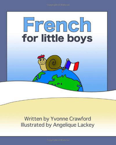 French for Little Boys: a Beginning French Workbook for Little Boys - Yvonne Crawford - Książki - Paudash Lake Publishing - 9780984454808 - 14 marca 2010