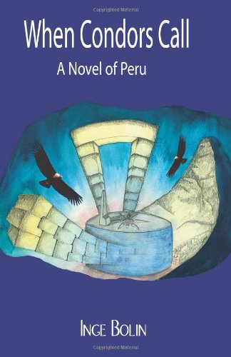 When Condors Call: a Novel of Peru - Inge Bolin - Books - Chaska Publications - 9780986629808 - November 25, 2010